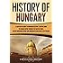 History of Hungary: A Captivating Guide to Hungarian History, Starting from the Roman Empire through the Magyar Tribes, Austr