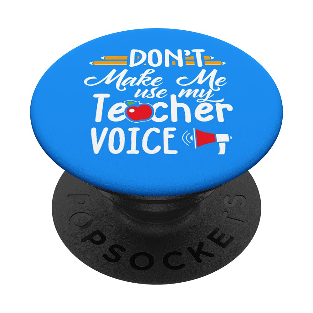 Teacher - Don't Make Me Use My Teacher Voice - Funny Teacher PopSockets Swappable PopGrip