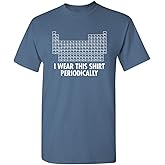 I Wear This Shirt Periodically | Hilarious Science Mens T Shirts | Humor Graphic Tees Men | Graphic Science Funny T Shirt