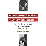 What Women Want--What Men Want: Why the Sexes Still See Love and Commitment So Differently