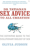 Dr Tatiana's Sex Advice to All Creation: Definitive Guide to the Evolutionary Biology of Sex