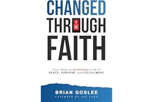 Changed Through Faith: Four Steps to Activating a Life of Peace, Purpose, and Fulfillment