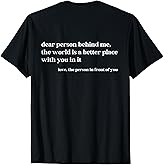 Dear Person Behind Me The World is A Better Place with You T-Shirt