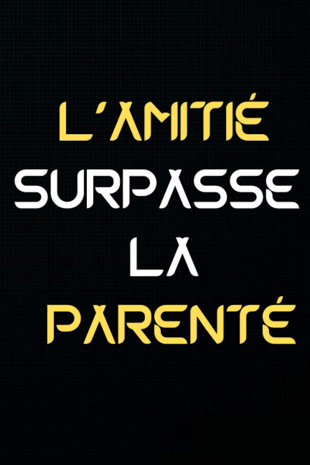 L Amitie Surpasse La Parente Idee Cadeau Anniversaire Ou Noel Pour Sa Meilleure Amie Ou Son Ami Une Couverture Matte Avec Un Message D Amitie French Edition Eddition Naabeel Amazon Com Books