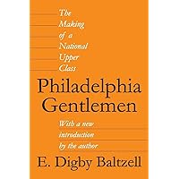 Philadelphia Gentlemen: The Making of a National Upper Class