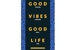 Good Vibes, Good Life: Tips for a Better Daily Life