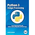 Python 3 Image Processing: Learn Image Processing with Python 3, NumPy ...