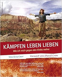 Kampfen Leben Lieben Wie Ich Mich Gegen Den Krebs Wehre Amazon De Carr Kris Crow Sheryl Lampe Madeleine Bucher