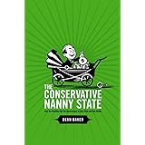 The Conservative Nanny State: How the Wealthy Use the Government to Stay Rich and Get Richer: How the Wealthy Use the Governm