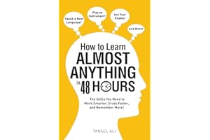 How to Learn Almost Anything in 48 Hours: The Skills You Need to Work Smarter, Study Faster, and Remember More!