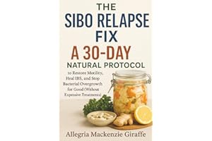 The SIBO Relapse Fix: A 30-Day Natural Protocol to Restore Motility, Heal IBS, and Stop Bacterial Overgrowth for Good (Withou