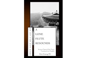 A Lone Flute Resounds: Korean Classical Sijo Poetry Translated into English (Korean Sijo Poetry Translated into English)