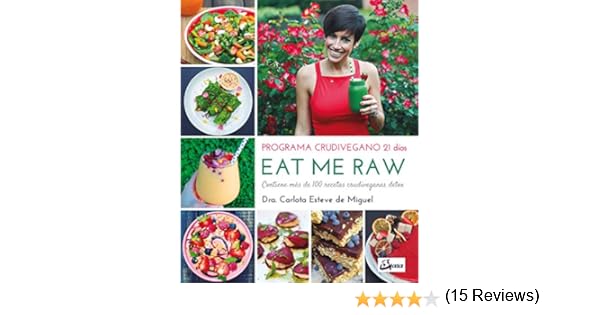 Eat Me Raw. Programa crudivegano 21 días. Contiene más de 100 ...