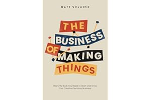 The Business of Making Things: The Only Book You Need to Start and Grow Your Creative Services Business