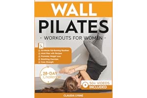 Wall Pilates Workouts for Women: 10-Minute Fat-Burning Routines for Core Strength, Stability, and Weight Loss—Includes 28-Day
