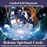 Release Spiritual Cords Hypnosis, Cutting Toxic
