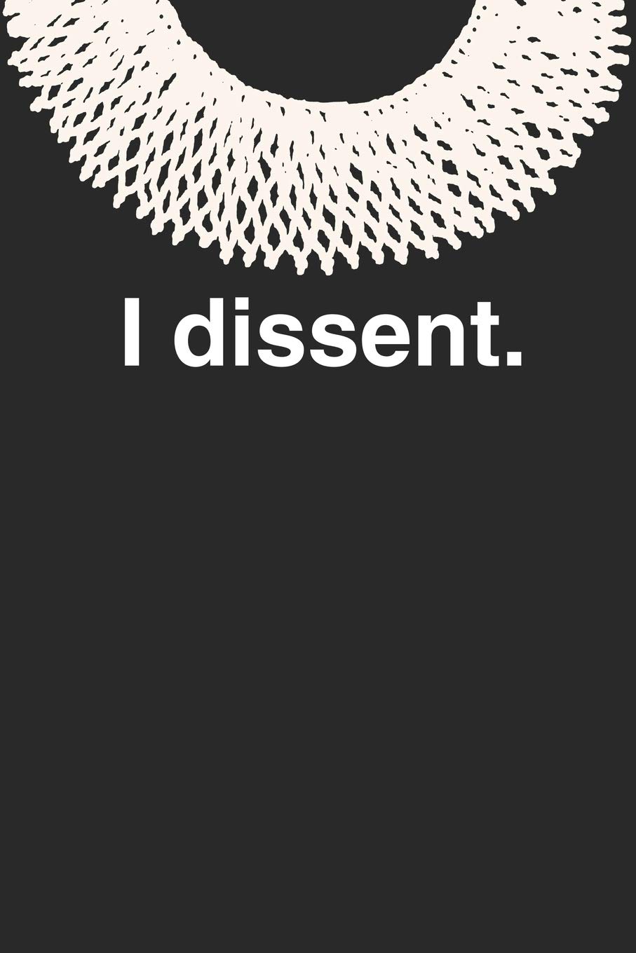 Ruth Bader Ginsburg I Dissent Quote I Dissent.: Ruth Bader Ginsburg Blank Lined Journal: Journals, Ms. Rosie  Feminist: 9781790469611: Books - Amazon.ca