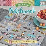 Lunch-Hour Patchwork: 15 Easy-to-Start (and Finish!) Projects by That Patchwork Place