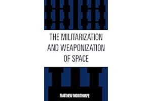 The Militarization and Weaponization of Space
