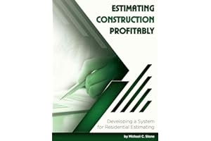 Estimating Construction Profitably: Developing a System for Residential Estimating