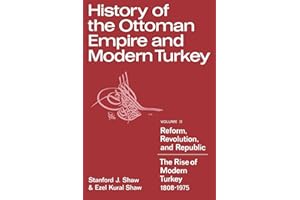 History of the Ottoman Empire and Modern Turkey: Volume 2, Reform, Revolution, and Republic: The Rise of Modern Turkey 1808–1