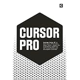 Cursor Pro: Leverage Cursor AI to build more effectively, debug faster, expand your programming capability and revolutionise your development workflow (AI Coding)