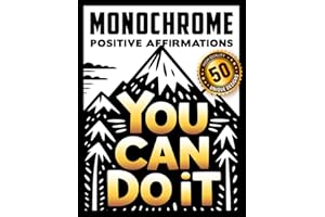Monochrome Positive Affirmations: The Ultimate High-Contrast Coloring Book with 50 Inspiring Quotes to Boost Your Mood and Confidence
