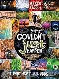It Couldn't Just Happen: Knowing the Truth About God's Awesome Creation