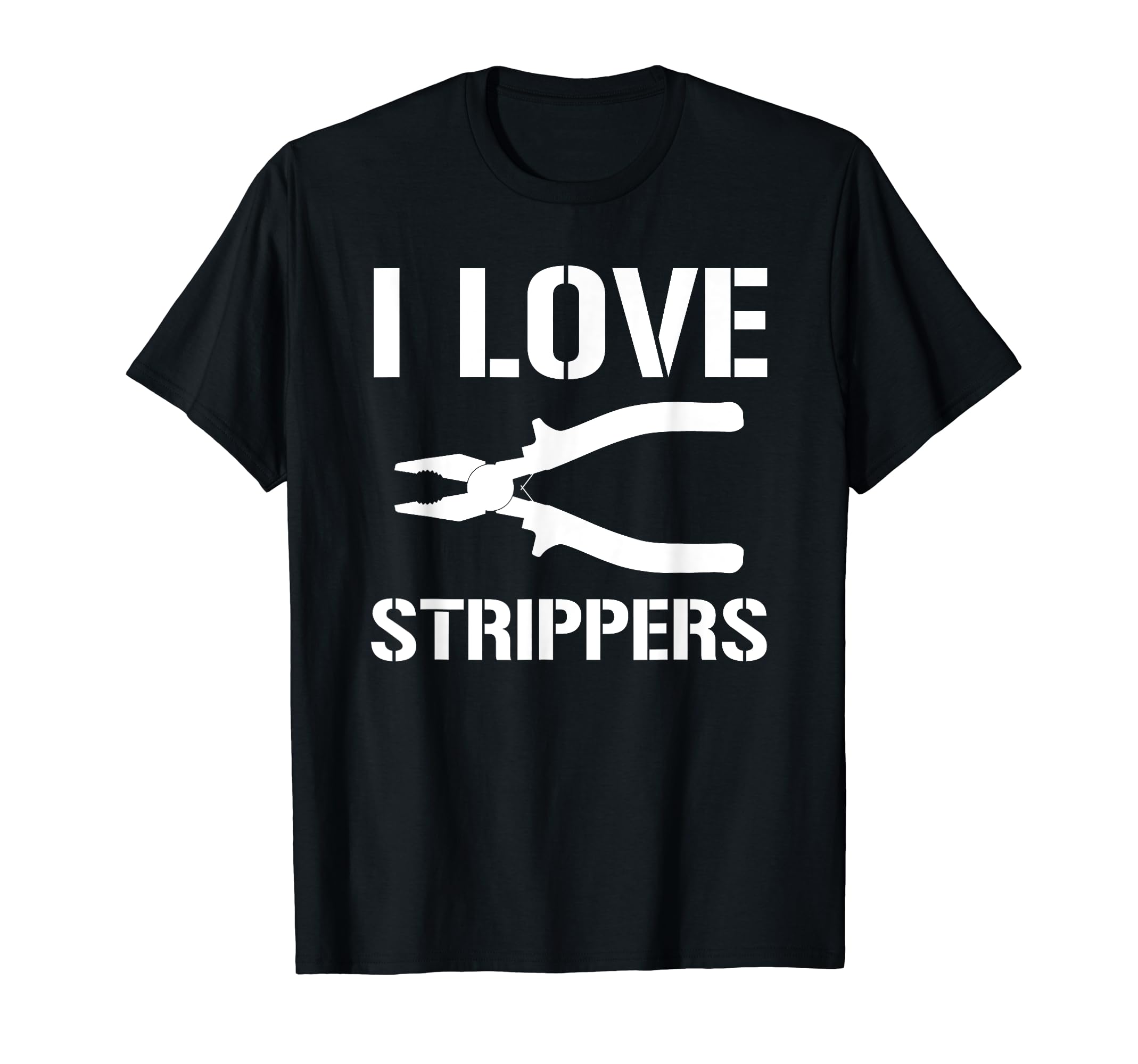 I Love Strippers Funny Electrician Pun Wire Stripper T-Shirt