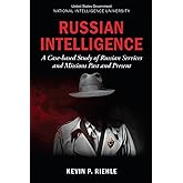 Russian Intelligence: A Case-based Study of Russian Services and Missions Past and Present