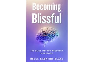 Becoming Blissful: The Bliss Method Recovery Workbook