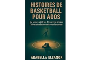 Histoires de Basketball pour Ados: De jeunes athlètes découvrent la force, l’identité et la fraternité sur le terrain
