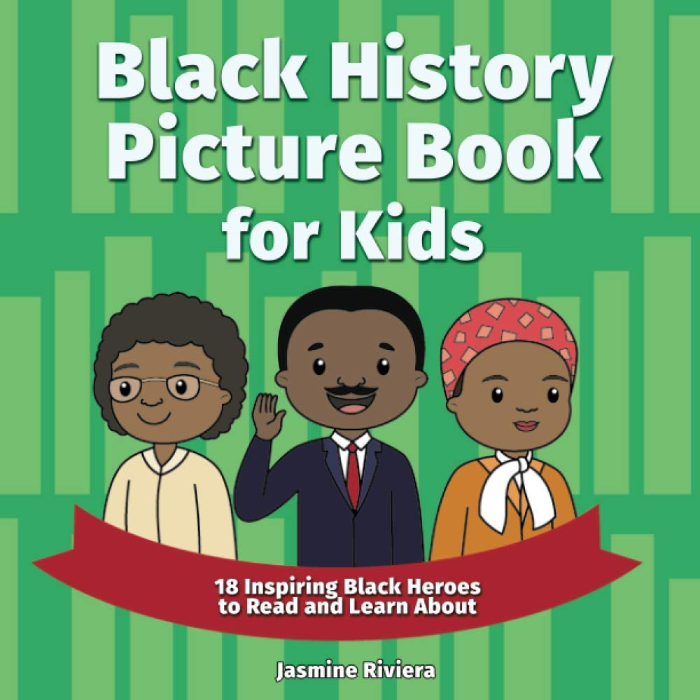 Black History Picture Book for Kids: 18 Inspiring Black Heroes to Read and Learn About Black History Picture Book for Kids: 18 Inspiring Black Heroes to Read and Learn About