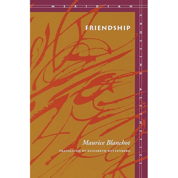 Friendship Meridian Crossing Aesthetics Blanchot Maurice Rottenberg Elizabeth 9780804727594 Amazon Com Books