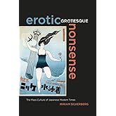 Erotic Grotesque Nonsense: The Mass Culture of Japanese Modern Times (Volume 1)