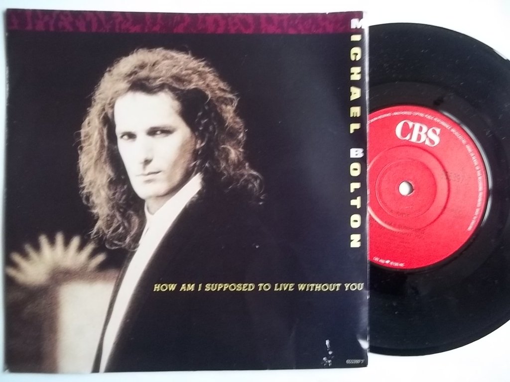 Michael Bolton MICHAEL BOLTON How Am I Supposed To Live Without You 7 Michael Bolton MICHAEL BOLTON How Am I Supposed To Live Without You 7