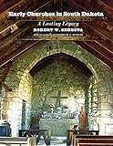 Early Churches in South Dakota: A Lasting Legacy by 