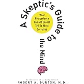 A Skeptic's Guide to the Mind: What Neuroscience Can and Cannot Tell Us About Ourselves
