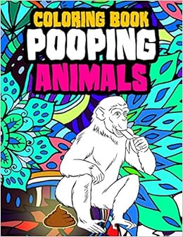 Download Pooping Animals Coloring Book A Funny Coloring Book For Adults Kids Gag Gifts White Elephant Gifts House Poop 9781656992956 Amazon Com Books