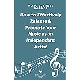 Music Business Bassics: How to Effectively Release & Promote Your Music as an Independent Artist