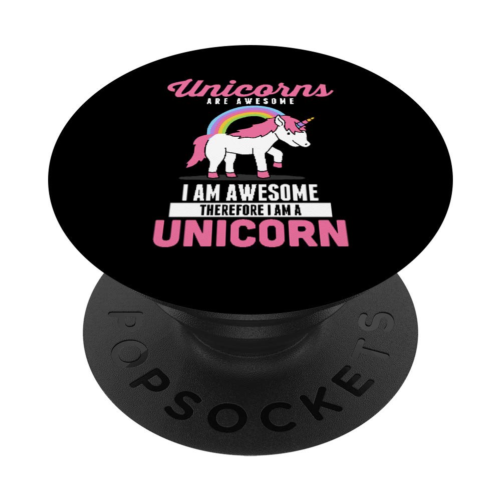 Unicorns Are Awesome I Am Awesome Therefore I Am a Unicorn PopSockets Grip and Stand for Phones and Tablets
