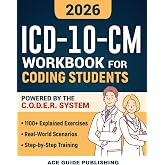 ICD-10-CM Workbook for Coding Students: A Training Guide Built on the C.O.D.E.R. System with 1100+ Explained Exercises, Real-World Scenarios &amp; Coding Strategies to Ace Your Certification Exam