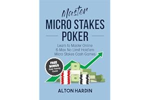 Master Micro Stakes Poker: Learn to Master 6-Max No Limit Hold'em Micro Stakes Cash Games