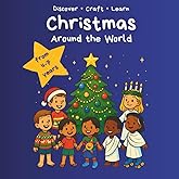 Christmas Around the World– A Holiday Adventure for Kids: 24 Countries • Fun Traditions • Crafts, Recipes & Games