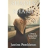 Shades of Shame: A Memoir of Survival, Healing, and Rising From the Darkness