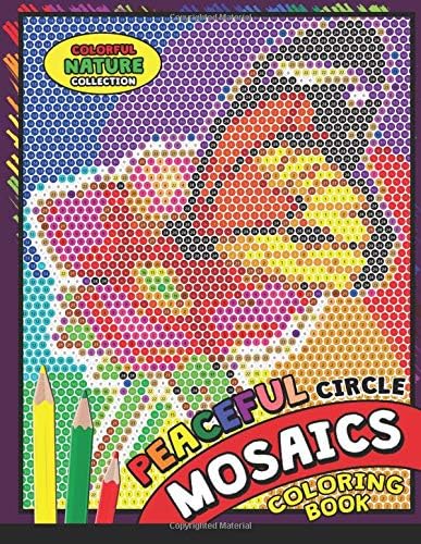 Peaceful Circle Mosaics Coloring Book: Colorful Nature Flowers and Animals Coloring Pages Color by Number Puzzle (Coloring Books for Grown-Ups): Volume 2 (Flowers & Landscapes)