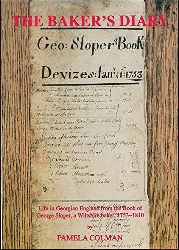 The Baker's Diary: Life in Georgian England from the Book of George Sloper, a Wiltshire Baker, 1753-1810