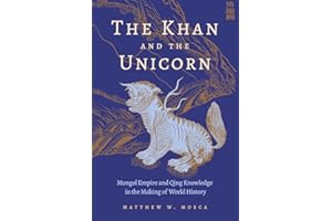 The Khan and the Unicorn: Mongol Empire and Qing Knowledge in the Making of World History
