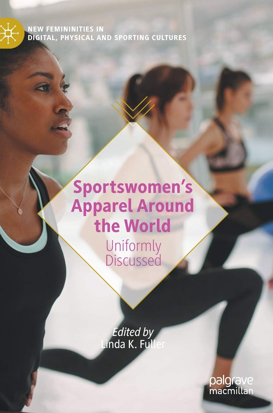 Amazon Com Sportswomen S Apparel Around The World Uniformly Discussed New Femininities In Digital Physical And Sporting Cultures 9783030468422 Fuller Linda K Books