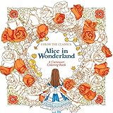 Color the Classics: Alice in Wonderland: A Curiouser Coloring Book